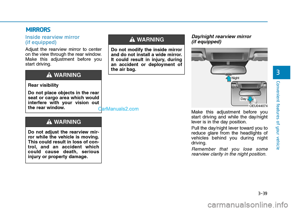Hyundai H350 2016  Owners Manual 3-39
Convenient features of your vehicle
3
Inside rearview mirror  (if equipped)
Adjust the rearview mirror to center 
on the view through the rear window.
Make this adjustment before you
start drivin