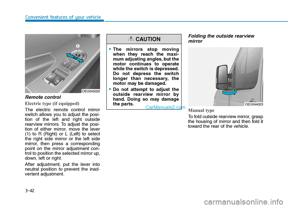 Hyundai H350 2016  Owners Manual 3-42
Convenient features of your vehicle
Remote control
Electric type (if equipped)
The electric remote control mirror 
switch allows you to adjust the posi-
tion of the left and right outside
rearvie