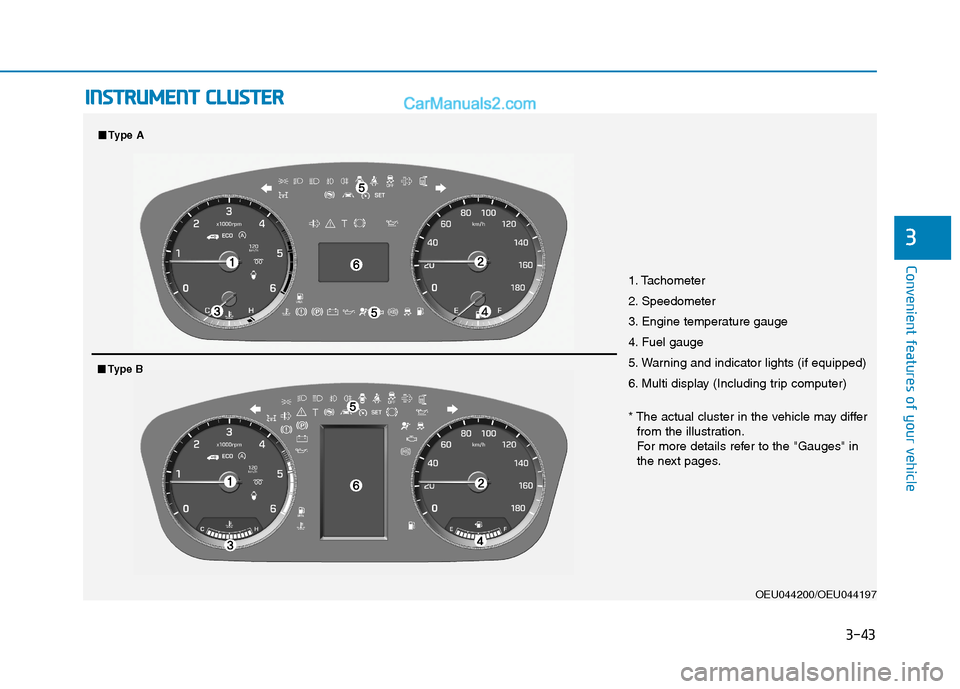 Hyundai H350 2016  Owners Manual 3-43
Convenient features of your vehicle
3
IINN SSTT RR UU MM EENN TT  CC LLUU SSTT EERR
1. Tachometer 
2. Speedometer
3. Engine temperature gauge
4. Fuel gauge
5. Warning and indicator lights (if equ