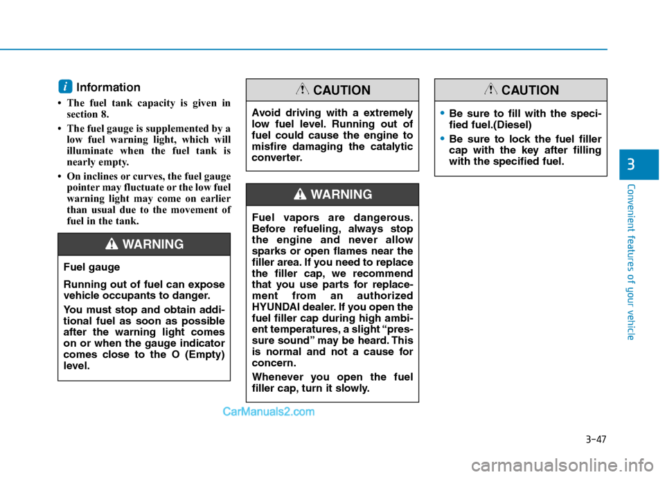 Hyundai H350 2016  Owners Manual 3-47
Convenient features of your vehicle
3
Information 
 The fuel tank capacity is given in section 8.
 The fuel gauge is supplemented by a low fuel warning light, which will 
illuminate when the fu