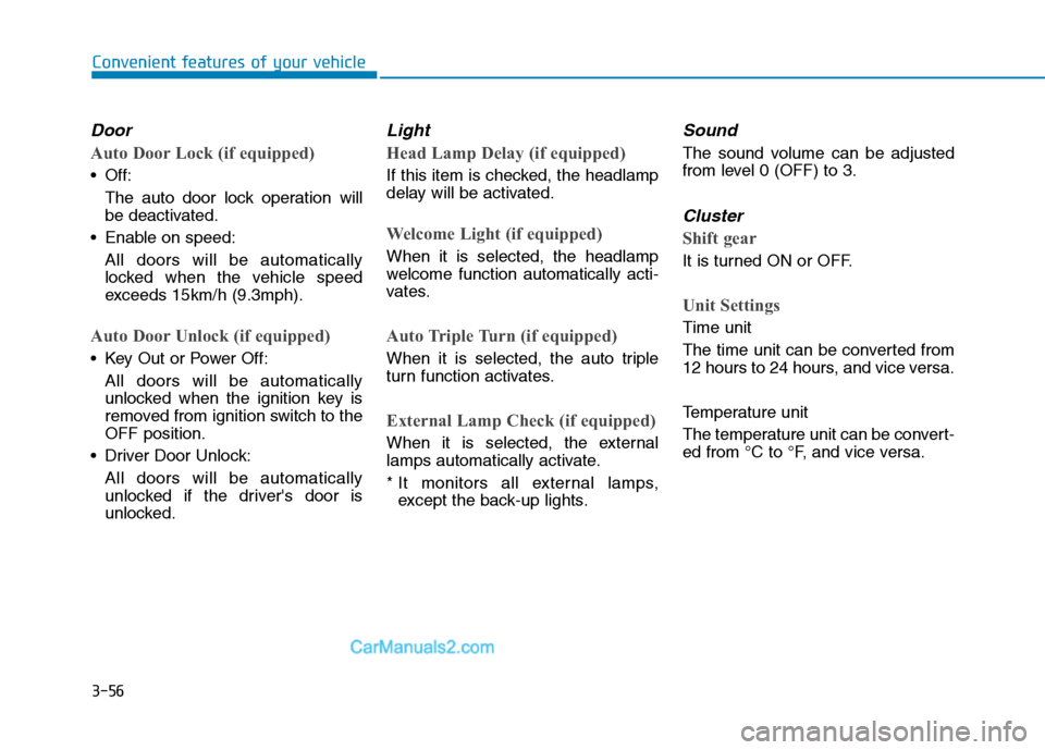 Hyundai H350 2016  Owners Manual 3-56
Convenient features of your vehicle
Door
Auto Door Lock (if equipped)
 Off:The auto door lock operation willbe deactivated.
 Enable on speed: All doors will be automaticallylocked when the vehicl