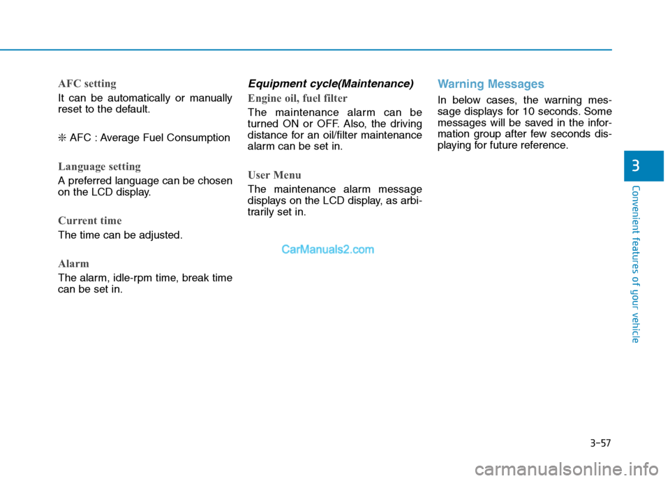 Hyundai H350 2016 Owners Manual 3-57
Convenient features of your vehicle
3
AFC setting
It can be automatically or manually
reset to the default. ❇AFC : Average Fuel Consumption
Language setting
A preferred language can be chosen Hyundai H350 2016 Owners Manual 3-57
Convenient features of your vehicle
3
AFC setting
It can be automatically or manually
reset to the default. ❇AFC : Average Fuel Consumption
Language setting
A preferred language can be chosen