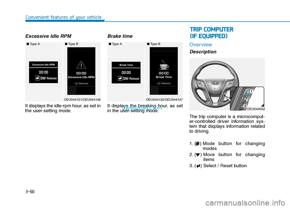 Hyundai H350 2016  Owners Manual 3-60
Convenient features of your vehicle
Excessive Idle RPM
It displays the idle-rpm hour, as set in 
the user-setting mode.
Brake time
It displays the breaking hour, as set
in the user-setting mode.
