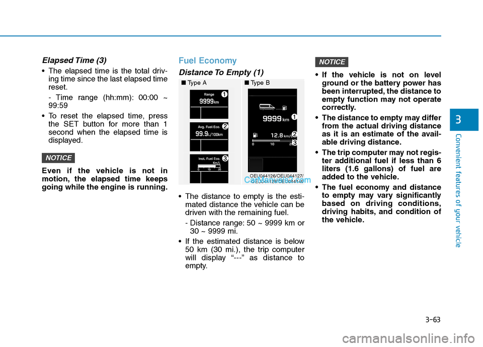 Hyundai H350 2016  Owners Manual 3-63
Convenient features of your vehicle
3
Elapsed Time  (3)
 The elapsed time is the total driv-ing time since the last elapsed time reset. 
- Time range (hh:mm): 00:00 ~ 99:59
 To reset the elapsed 