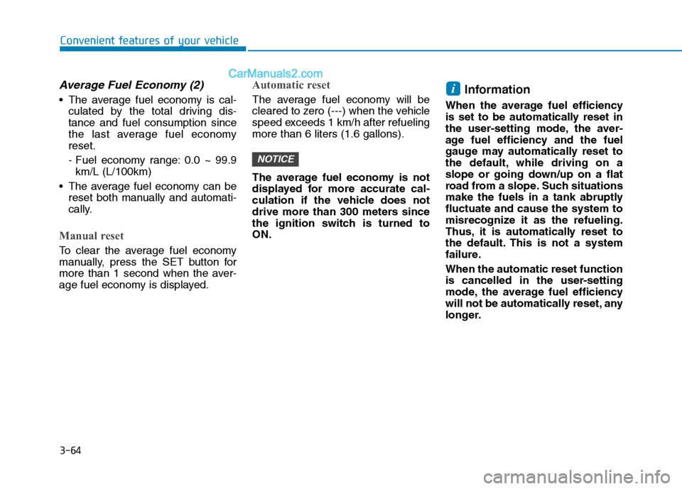 Hyundai H350 2016  Owners Manual 3-64
Convenient features of your vehicle
Average Fuel Economy (2)
 The average fuel economy is cal-culated by the total driving dis- tance and fuel consumption since
the last average fuel economyreset