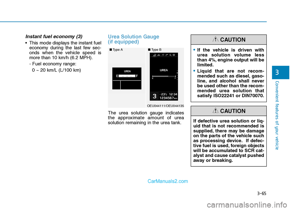 Hyundai H350 2016  Owners Manual 3-65
Convenient features of your vehicle
3
Instant fuel economy (3)
 This mode displays the instant fueleconomy during the last few sec- 
onds when the vehicle speed ismore than 10 km/h (6.2 MPH). 
- 