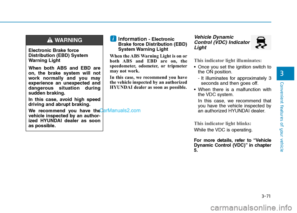 Hyundai H350 2016  Owners Manual 3-71
Convenient features of your vehicle
3
Information - Electronic
Brake force Distribution (EBD) 
System Warning  Light
When the ABS Warning Light is on or
both ABS and EBD are on, the
speedometer, 