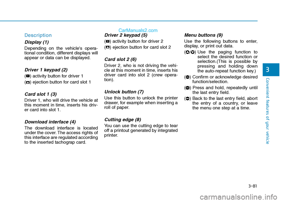 Hyundai H350 2016  Owners Manual 3-81
Convenient features of your vehicle
3
Description
Display (1)
Depending on the vehicles opera- 
tional condition, different displays will
appear or data can be displayed.
Driver 1 keypad (2)
( )