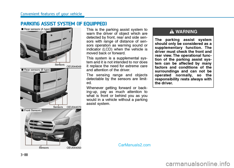 Hyundai H350 2016  Owners Manual 3-88
Convenient features of your vehicle
This is the parking assist system to 
warn the driver of object which are
detected by front, rear and side sen-
sors with range of distance of sen-
sors operat