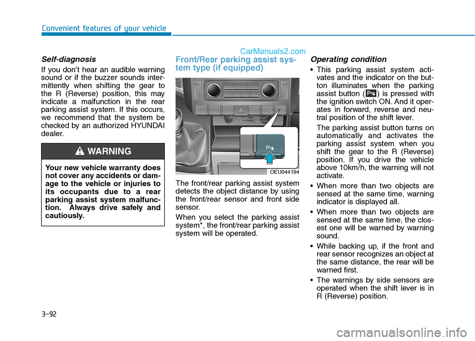 Hyundai H350 2016 User Guide 3-92
Convenient features of your vehicle
Self-diagnosis
If you don’t hear an audible warning 
sound or if the buzzer sounds inter-mittently when shifting the gear to
the R (Reverse) position, this m