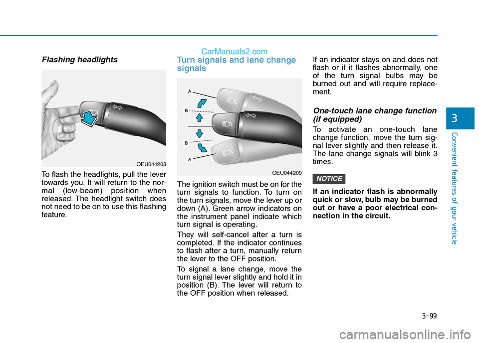 Hyundai H350 2016  Owners Manual 3-99
Convenient features of your vehicle
3
Flashing headlights 
To flash the headlights, pull the lever 
towards you. It will return to the nor-
mal (low-beam) position when
released. The headlight sw