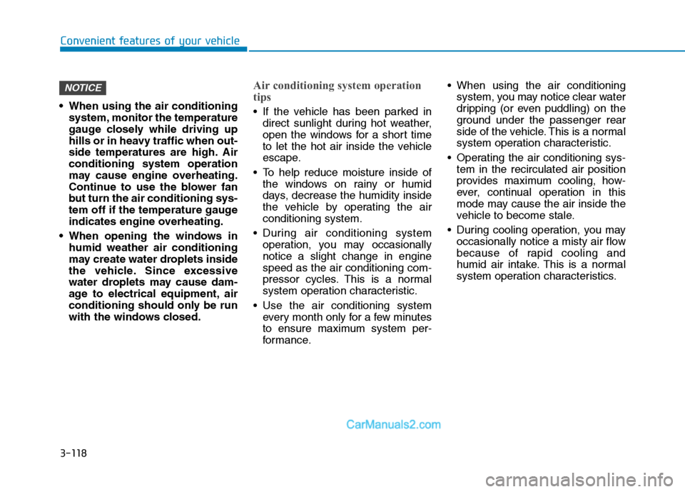 Hyundai H350 2016  Owners Manual 3-118
Convenient features of your vehicle
 When using the air conditioningsystem, monitor the temperature 
gauge closely while driving up
hills or in heavy traffic when out-
side temperatures are high