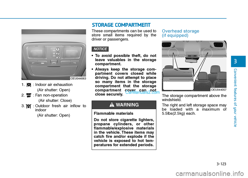 Hyundai H350 2016  Owners Manual 3-123
Convenient features of your vehicle
3
SSTT OO RRAA GG EE  CC OO MM PPAA RRTTMM EENN TT
1. : Indoor air exhaustion
(Air shutter: Open)
2. : Fan non-operation (Air shutter: Close)
3. : Outdoor fre