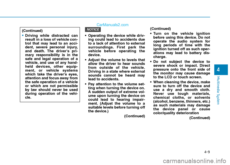Hyundai H350 2016 Owners Manual 4-9
Multimedia System
4
Operating the device while driv-ing could lead to accidents due
to a lack of attention to external
surroundings. First park the
vehicle before operating the
device.
Adjust t Hyundai H350 2016 Owners Manual 4-9
Multimedia System
4
Operating the device while driv-ing could lead to accidents due
to a lack of attention to external
surroundings. First park the
vehicle before operating the
device.
Adjust t