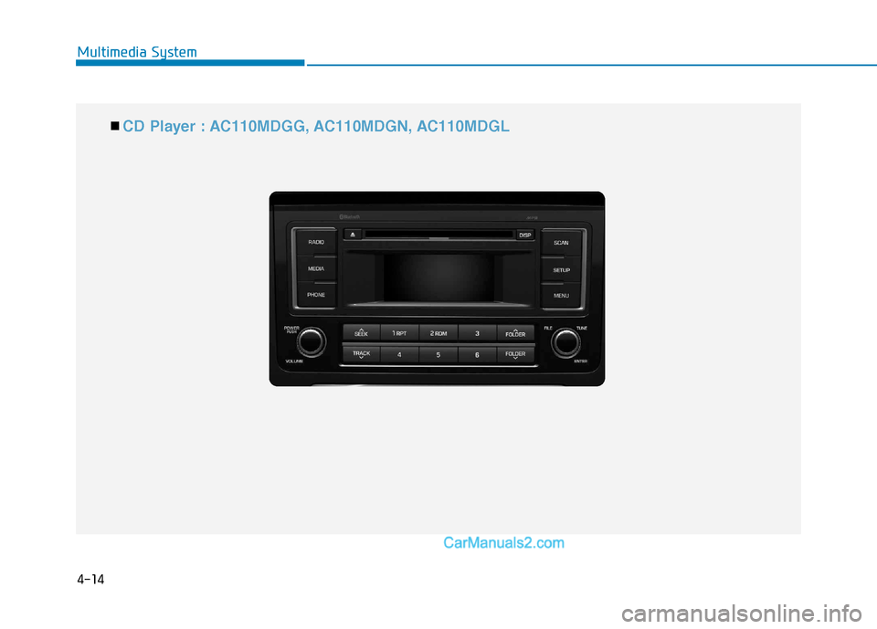 Hyundai H350 2016 Owners Manual 4-14
Multimedia System
■■ CD Player : AC110MDGG, AC110MDGN, AC110MDGL Hyundai H350 2016 Owners Manual 4-14
Multimedia System
■■ CD Player : AC110MDGG, AC110MDGN, AC110MDGL