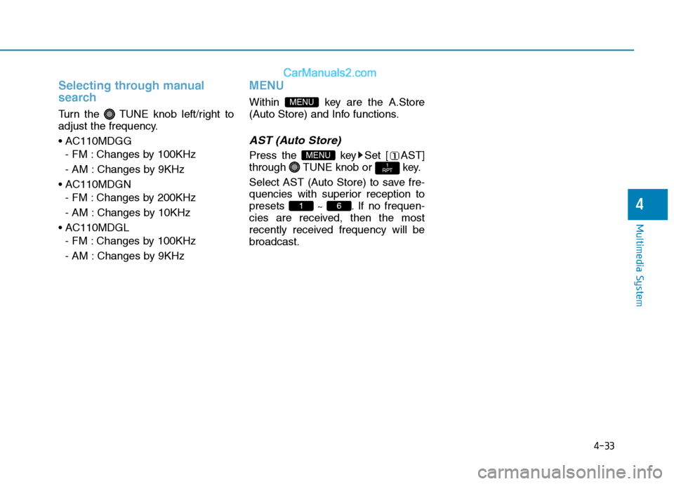 Hyundai H350 2016 Owners Manual 4-33
Multimedia System
4
Selecting through manual
search
Turn the TUNE knob left/right to
adjust the frequency.
- FM : Changes by 100KHz
- AM : Changes by 9KHz
- FM : Changes by 200KHz
- AM : Cha Hyundai H350 2016 Owners Manual 4-33
Multimedia System
4
Selecting through manual
search
Turn the TUNE knob left/right to
adjust the frequency.
- FM : Changes by 100KHz
- AM : Changes by 9KHz
- FM : Changes by 200KHz
- AM : Cha