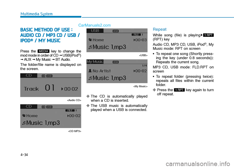 Hyundai H350 2016  Owners Manual 4-34
Multimedia System
BBAA SSIICC   MM EETT HH OO DD  OO FF  UU SSEE   ::
A
A UU DDIIOO   CC DD   //   MM PP33  CC DD   //   UU SSBB   //
I
I PP OO DD®®
//  MM YY  MM UUSSIICC
Press the  key to cha