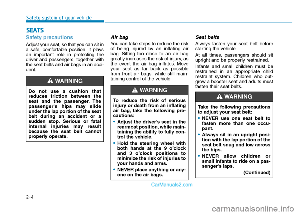 Hyundai H350 2016  Owners Manual 2-4
Safety system of your vehicleS
S EE AA TTSS
Safety precautions 
Adjust your seat, so that you can sit in 
a safe, comfortable position. It plays
an important role in protecting the
driver and pass