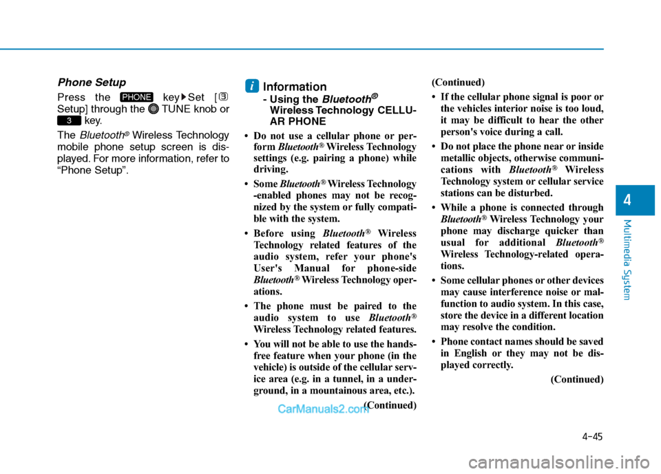 Hyundai H350 2016  Owners Manual 4-45
Multimedia System
4
Phone Setup
Press the  key Set [ 
Setup] through the  TUNE knob orkey.
The 
Bluetooth®Wireless Technology
mobile phone setup screen is dis-
played. For more information, refe
