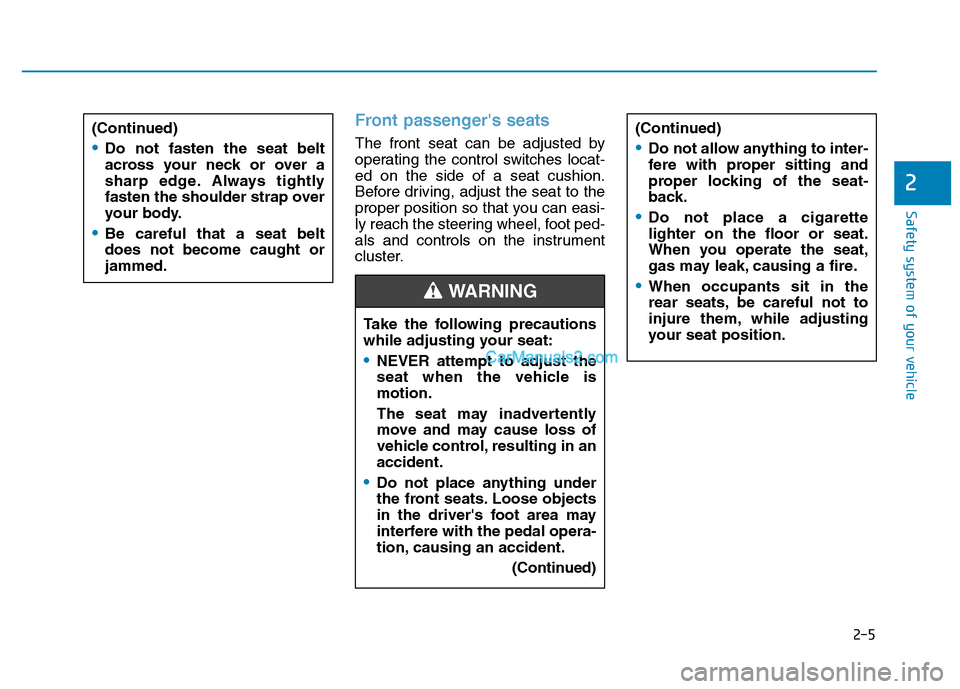 Hyundai H350 2016  Owners Manual 2-5
Safety system of your vehicle
2
Front passengers seats
The front seat can be adjusted by 
operating the control switches locat-ed on the side of a seat cushion.
Before driving, adjust the seat to