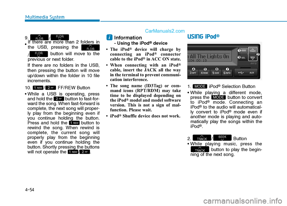 Hyundai H350 2016 Owners Manual 4-54
Multimedia System
9./
If there are more than 2 folders in
the USB, pressing the /
button will move to the
previous or next folder.
If there are no folders in the USB,
then pressing the button Hyundai H350 2016 Owners Manual 4-54
Multimedia System
9./
If there are more than 2 folders in
the USB, pressing the /
button will move to the
previous or next folder.
If there are no folders in the USB,
then pressing the button