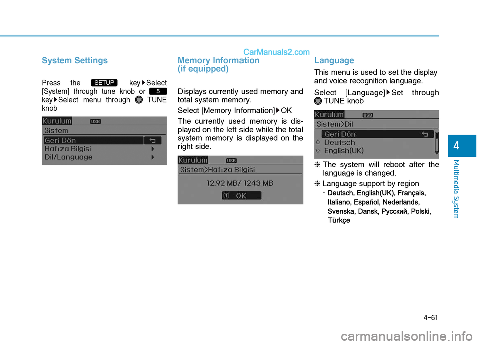 Hyundai H350 2016  Owners Manual 4-61
Multimedia System
4
System Settings
Press the  key Select [System] through tune knob or 
key Select menu through  TUNEknob
Memory Information  (if equipped)
Displays currently used memory and 
to