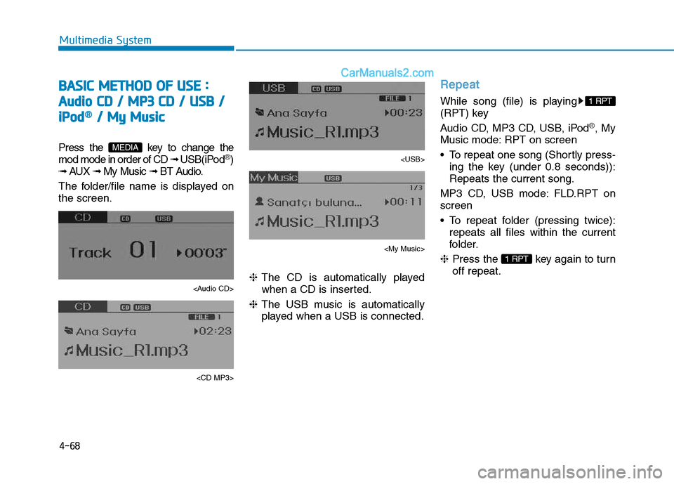Hyundai H350 2016 Owners Manual 4-68
Multimedia System
BBAA SSIICC MM EETT HH OO DD OO FF UU SSEE ::
A
A uuddiioo CC DD // MM PP33 CC DD // UU SSBB //
i
i PP oodd®®// MM yy MM uussiicc
Press the key to change Hyundai H350 2016 Owners Manual 4-68
Multimedia System
BBAA SSIICC MM EETT HH OO DD OO FF UU SSEE ::
A
A uuddiioo CC DD // MM PP33 CC DD // UU SSBB //
i
i PP oodd®®// MM yy MM uussiicc
Press the key to change