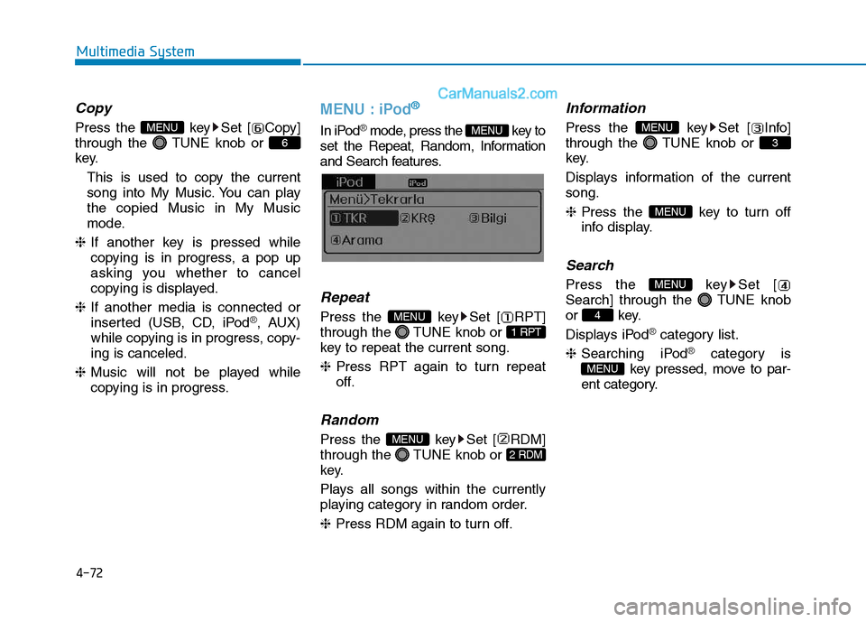 Hyundai H350 2016  Owners Manual 4-72
Multimedia System
Copy
Press the  key Set [ Copy] 
through the  TUNE knob or 
key.This is used to copy the currentsong into My Music. You can playthe copied Music in My Music
mode.
❈ If another