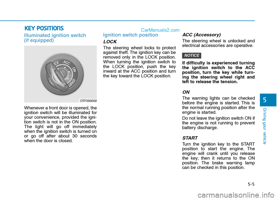 Hyundai H350 2016  Owners Manual 5-5
Driving your vehicle
Illuminated ignition switch  (if equipped)
Whenever a front door is opened, the 
ignition switch will be illuminated for
your convenience, provided the igni-
tion switch is no