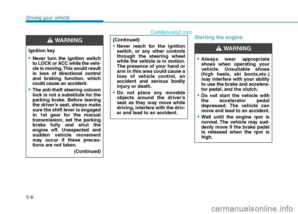 Hyundai H350 2016 Owners Manual 5-6
Starting the engine
Driving your vehicle
Ignition key
Never turn the ignition switch
to LOCK or ACC while the vehi-
cle is moving. This would result
in loss of directional control
and braking fun Hyundai H350 2016 Owners Manual 5-6
Starting the engine
Driving your vehicle
Ignition key
Never turn the ignition switch
to LOCK or ACC while the vehi-
cle is moving. This would result
in loss of directional control
and braking fun