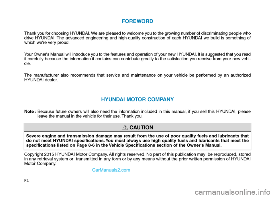 Hyundai H350 2016  Owners Manual F4
FOREWORD
Thank you for choosing HYUNDAI. We are pleased to welcome you to the growing number of discriminating people who 
drive HYUNDAI. The advanced engineering and high-quality construction of e