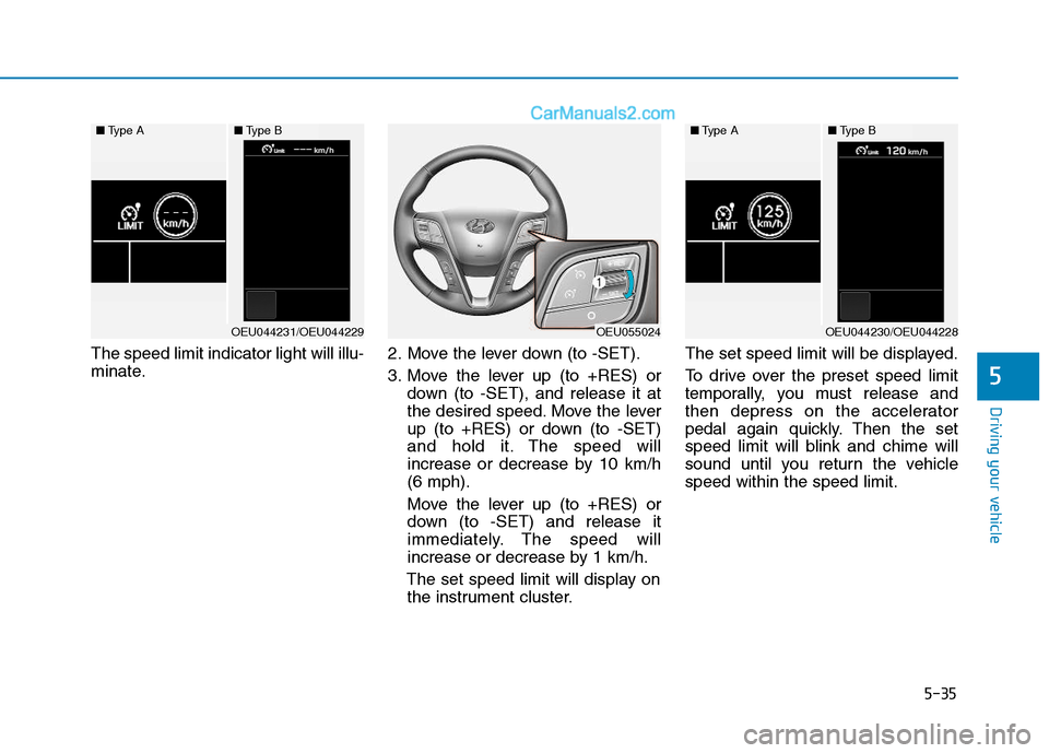 Hyundai H350 2016 Owners Manual 5-35
Driving your vehicle
5
The speed limit indicator light will illu-
minate.2. Move the lever down (to -SET).
3. Move the lever up (to +RES) or
down (to -SET), and release it at
the desired speed Hyundai H350 2016 Owners Manual 5-35
Driving your vehicle
5
The speed limit indicator light will illu-
minate.2. Move the lever down (to -SET).
3. Move the lever up (to +RES) or
down (to -SET), and release it at
the desired speed