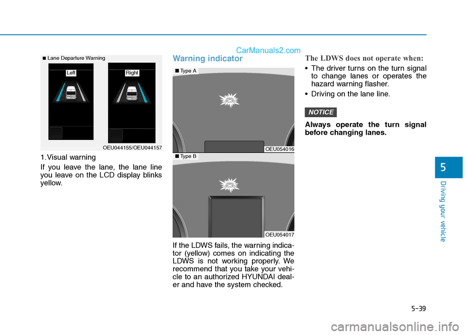 Hyundai H350 2016 Owners Manual 5-39
Driving your vehicle
5
1.Visual warning
If you leave the lane, the lane line
you leave on the LCD display blinks
yellow.
Warning indicator
If the LDWS fails, the warning indica-
tor (yellow) Hyundai H350 2016 Owners Manual 5-39
Driving your vehicle
5
1.Visual warning
If you leave the lane, the lane line
you leave on the LCD display blinks
yellow.
Warning indicator
If the LDWS fails, the warning indica-
tor (yellow)