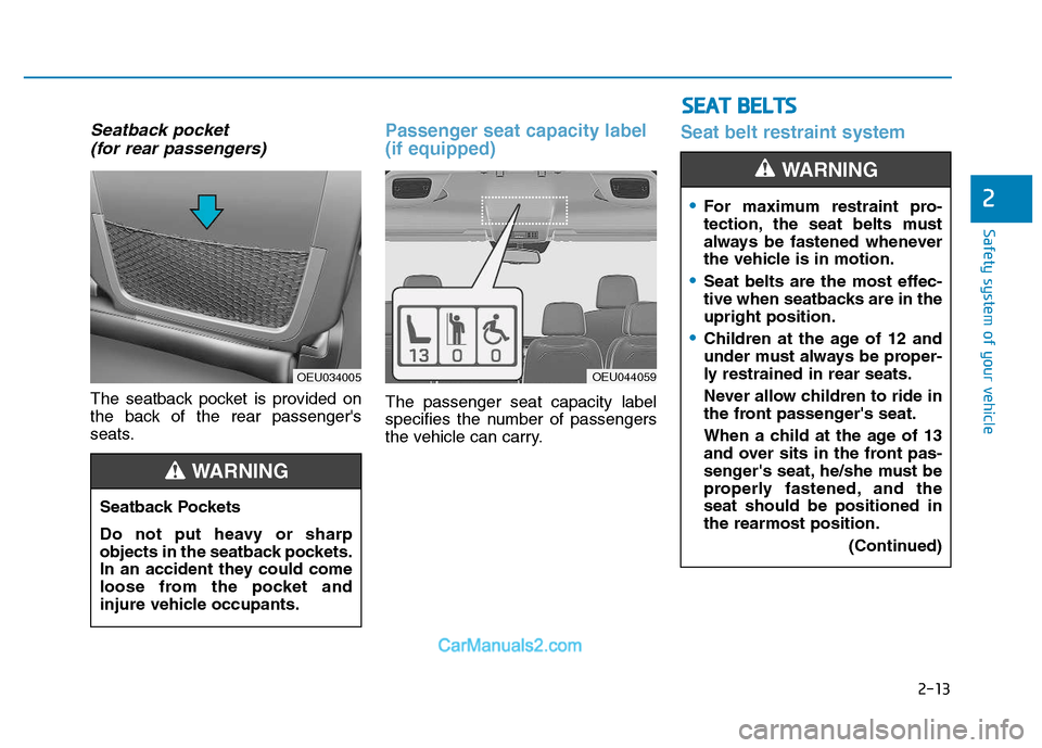 Hyundai H350 2016  Owners Manual 2-13
Safety system of your vehicle
2
Seatback pocket (for rear passengers)
The seatback pocket is provided on 
the back of the rear passengers
seats.
Passenger seat capacity label (if equipped)
The p