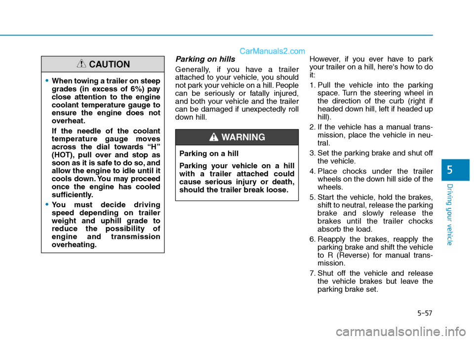 Hyundai H350 2016 Owners Manual 5-57
Driving your vehicle
5
Parking on hills
Generally, if you have a trailer
attached to your vehicle, you should
not park your vehicle on a hill. People
can be seriously or fatally injured,
and bo Hyundai H350 2016 Owners Manual 5-57
Driving your vehicle
5
Parking on hills
Generally, if you have a trailer
attached to your vehicle, you should
not park your vehicle on a hill. People
can be seriously or fatally injured,
and bo