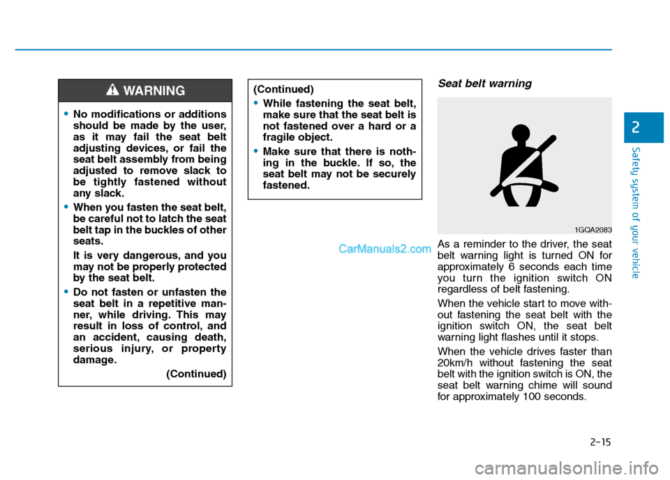 Hyundai H350 2016  Owners Manual 2-15
Safety system of your vehicle
2
Seat belt warning
As a reminder to the driver, the seat 
belt warning light is turned ON for
approximately 6 seconds each time
you turn the ignition switch ON
rega