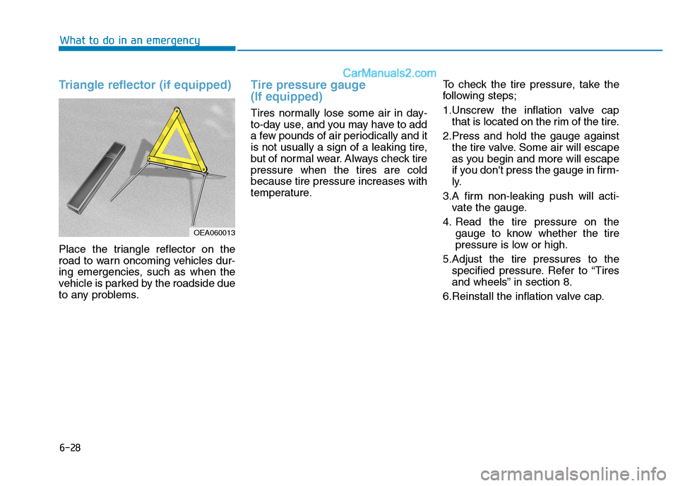 Hyundai H350 2016  Owners Manual Triangle reflector (if equipped)
Place the triangle reflector on the 
road to warn oncoming vehicles dur-
ing emergencies, such as when the
vehicle is parked by the roadside due
to any problems.
Tire 