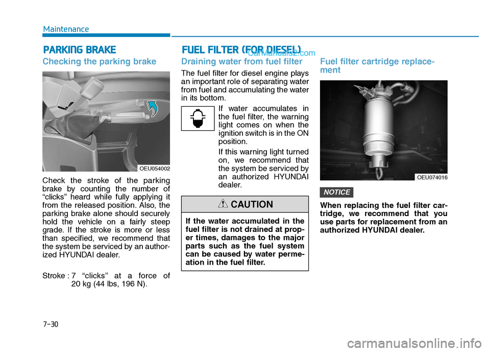 Hyundai H350 2016 Owners Manual 7-30
Maintenance
Checking the parking brake
Check the stroke of the parking
brake by counting the number of
“clicks’’ heard while fully applying it
from the released position. Also, the
parking Hyundai H350 2016 Owners Manual 7-30
Maintenance
Checking the parking brake
Check the stroke of the parking
brake by counting the number of
“clicks’’ heard while fully applying it
from the released position. Also, the
parking