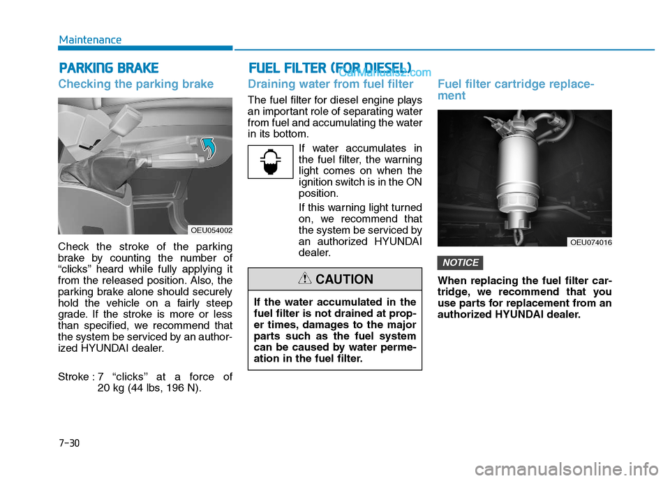 Hyundai H350 2016 Owners Guide 7-30
Maintenance
Checking the parking brake
Check the stroke of the parking 
brake by counting the number of
“clicks’’ heard while fully applying it
from the released position. Also, the
parking