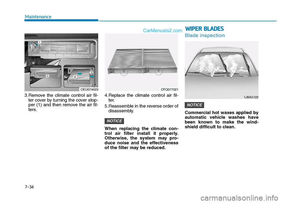 Hyundai H350 2016 User Guide 7-34
Maintenance
3.Remove the climate control air fil-ter cover by turning the cover stop- 
per (1) and then remove the air fil-
ters. 4.Replace the climate control air fil-
ter.
5.Reassemble in the r