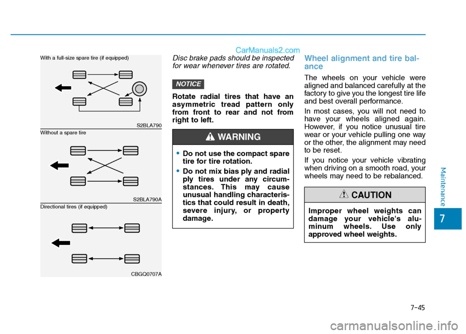 Hyundai H350 2016  Owners Manual 7-45
7
Maintenance
Disc brake pads should be inspectedfor wear whenever tires are rotated.
Rotate radial tires that have an 
asymmetric tread pattern only
from front to rear and not fromright to left.