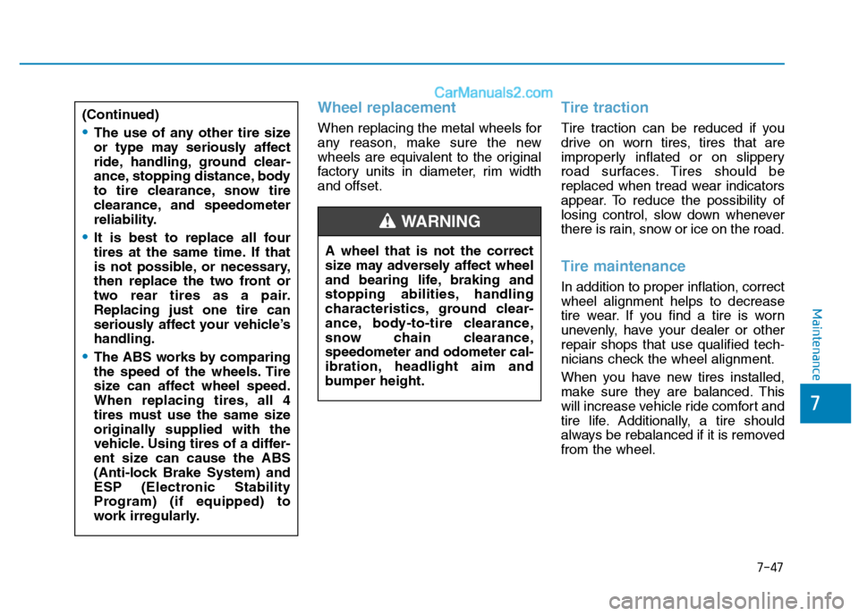 Hyundai H350 2016  Owners Manual 7-47
7
Maintenance
Wheel replacement 
When replacing the metal wheels for 
any reason, make sure the new
wheels are equivalent to the original
factory units in diameter, rim widthand offset.
Tire trac