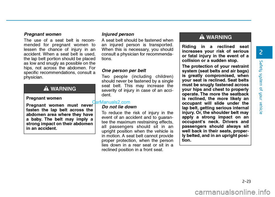 Hyundai H350 2016  Owners Manual 2-23
Safety system of your vehicle
2
Pregnant women
The use of a seat belt is recom- 
mended for pregnant women to
lessen the chance of injury in an
accident. When a seat belt is used,
the lap belt po