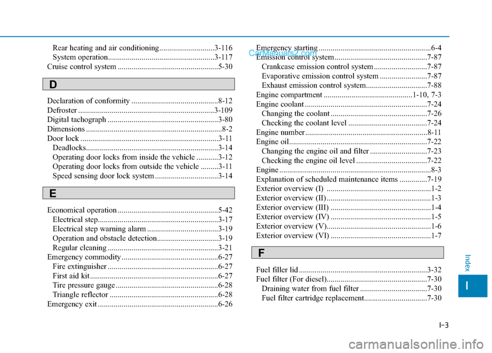 Hyundai H350 2016  Owners Manual I-3
Rear heating and air conditioning............................3-116 
System operation......................................................3-117
Cruise control system ..............................