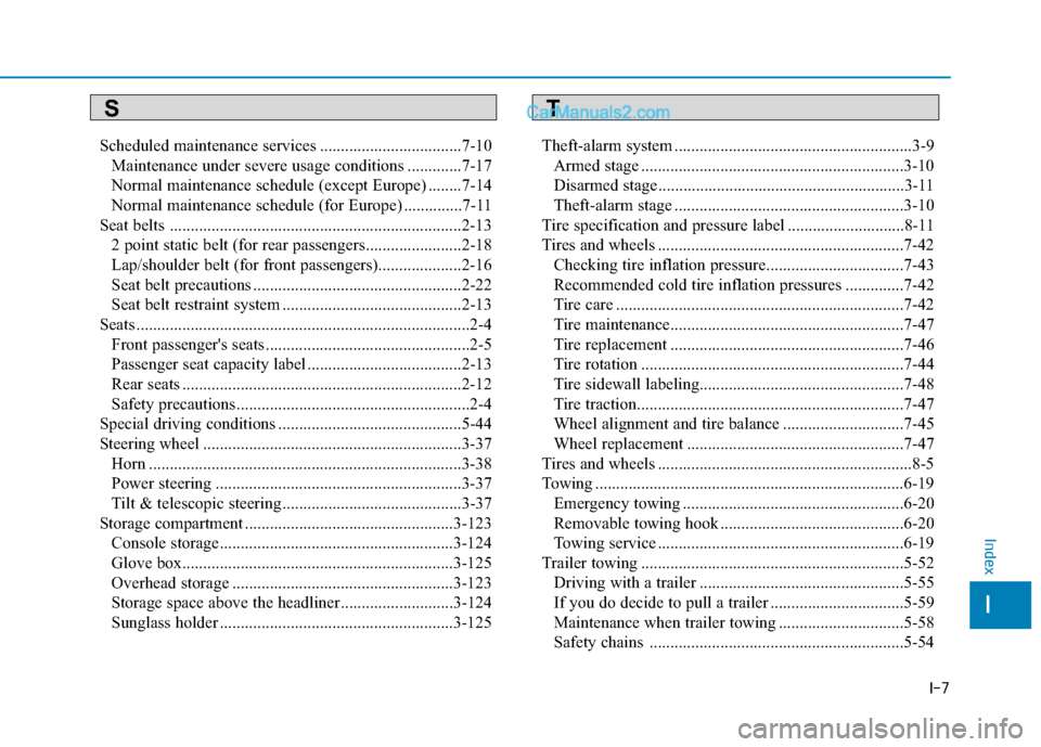 Hyundai H350 2016  Owners Manual I-7
Scheduled maintenance services ..................................7-10
Maintenance under severe usage conditions .............7-17 
Normal maintenance schedule (except Europe) ........7-14
Normal m