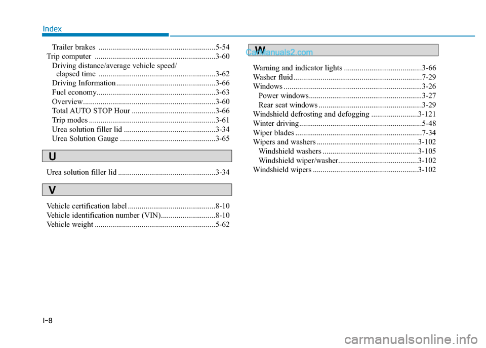 Hyundai H350 2016  Owners Manual I-8Trailer brakes  ............................................................5-54
Trip computer  ..............................................................3-60 Driving distance/average vehicle s