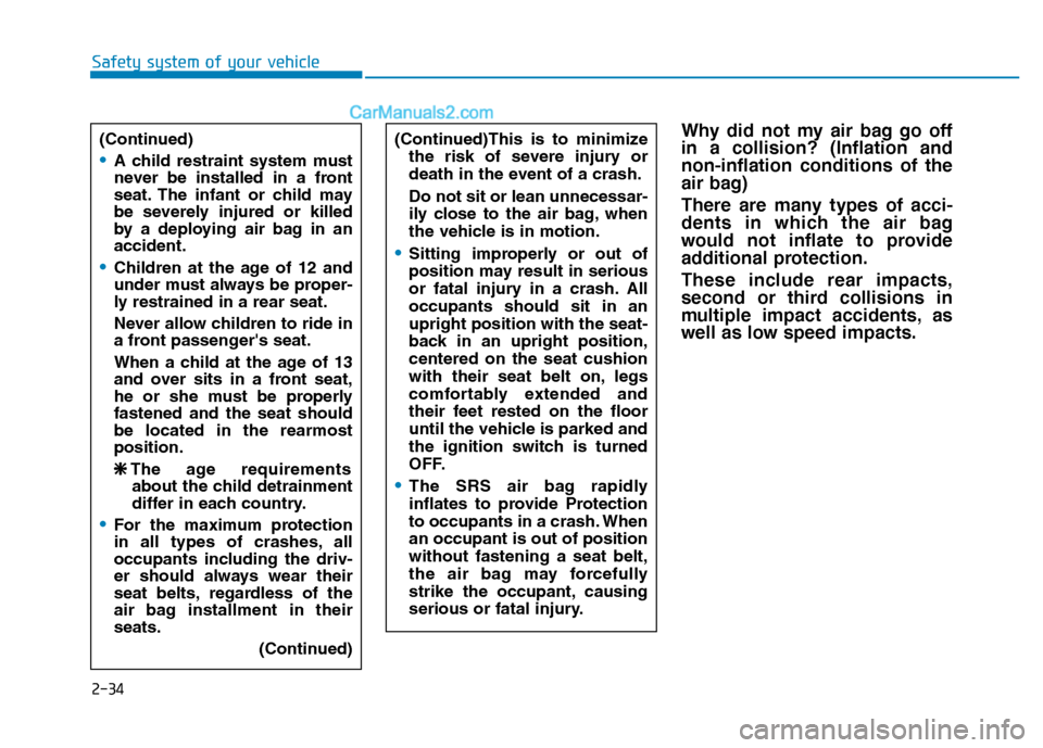 Hyundai H350 2016  Owners Manual 2-34
Safety system of your vehicle
Why did not my air bag go off in a collision? (Inflation andnon-inflation conditions of the
air bag) 
There are many types of acci- 
dents in which the air bag
would