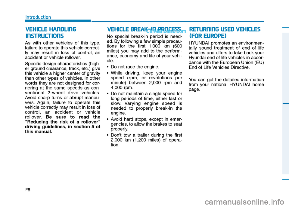 Hyundai H350 2016 Owners Manual F8
Introduction
As with other vehicles of this type,
failure to operate this vehicle correct-
ly may result in loss of control, an
accident or vehicle rollover.
Specific design characteristics (high Hyundai H350 2016 Owners Manual F8
Introduction
As with other vehicles of this type,
failure to operate this vehicle correct-
ly may result in loss of control, an
accident or vehicle rollover.
Specific design characteristics (high
