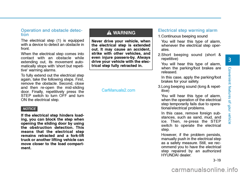 Hyundai H350 2016  Owners Manual 3-19
Convenient features of your vehicle
Operation and obstacle detec- tion 
The electrical step (1) is equipped 
with a device to detect an obstacle infront. 
When the electrical step comes into cont