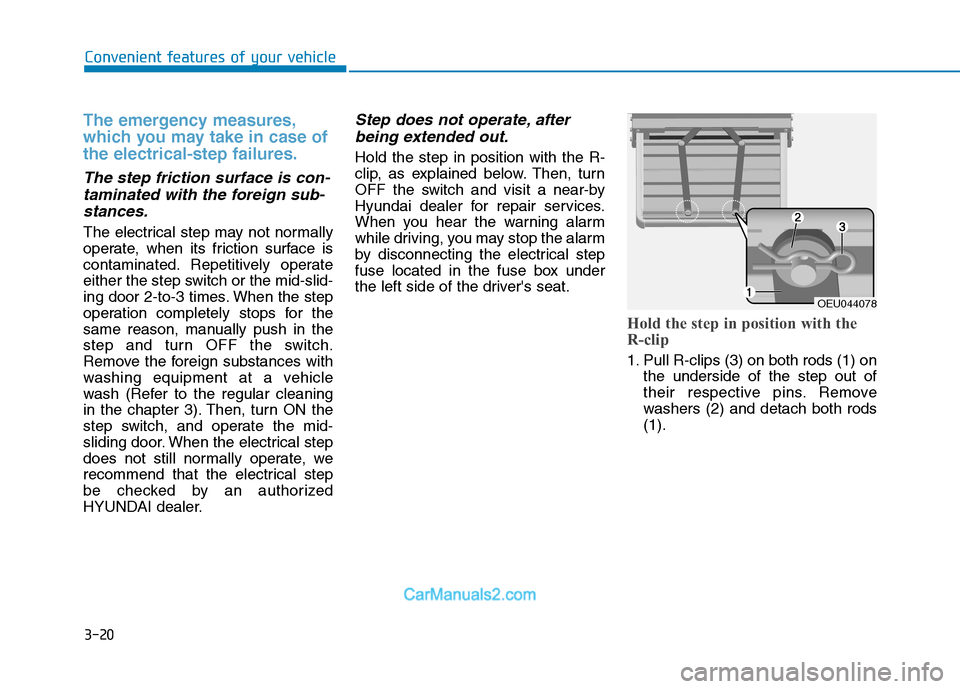 Hyundai H350 2016  Owners Manual 3-20
The emergency measures, 
which you may take in case ofthe electrical-step failures.
The step friction surface is con-taminated with the foreign sub-
stances.
The electrical step may not normally 